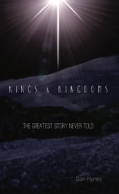 Kings & kingdoms: The greatest story never told