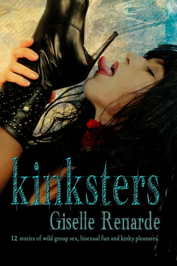 Kinksters: 12 Stories of Wild Group Sex, Bisexual Fun and Kinky Pleasures - Giselle Renarde
