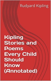Kipling Stories and Poems Every Child Should Know (Annotated)