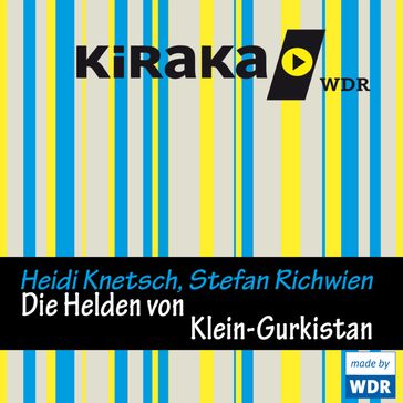 Kiraka, Die Helden von Klein-Gurkistan - Heidi Knetsch - Stefan Richwien