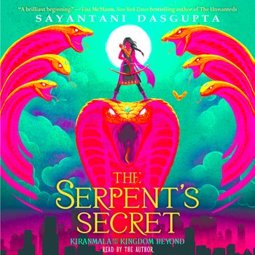 Kiranmala and the Kingdom Beyond #1: The Serpent's Secret - Sayantani DasGupta