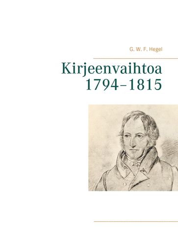 Kirjeenvaihtoa 17941815 - Georg Wilhelm Friedrich Hegel