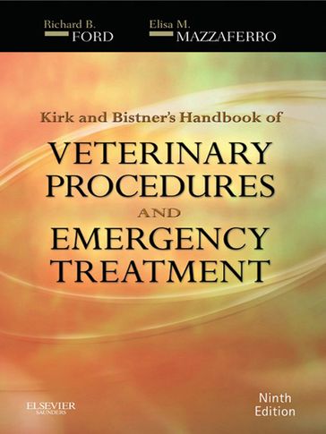 Kirk & Bistner's Handbook of Veterinary Procedures and Emergency Treatment - DVM  MS  DACVIM  DACVPM Richard B. Ford - MS  DVM  PhD  DACVECC Elisa Mazzaferro
