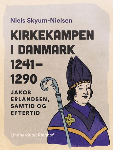 Kirkekampen i Danmark 1241-1290. Jakob Erlandsen, samtid og eftertid - Niels Skyum-Nielsen