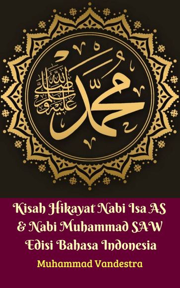 Kisah Hikayat Nabi Isa AS & Nabi Muhammad SAW Edisi Bahasa Indonesia - Muhammad Vandestra