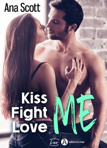 Kiss Me, Fight Me, Love Me - Ana Scott