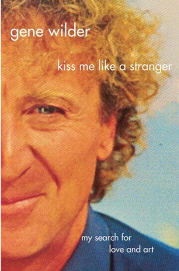 Kiss Me Like A Stranger - Gene Wilder