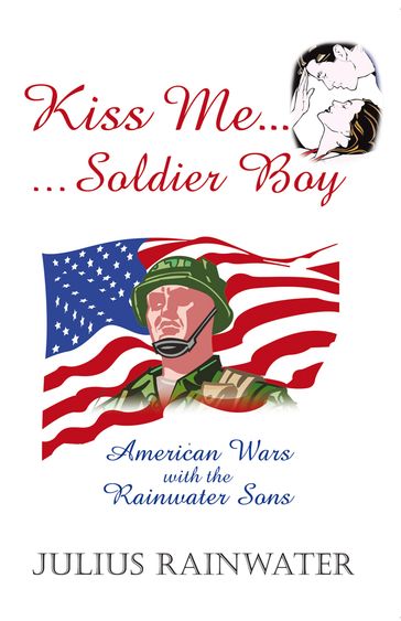 Kiss Me Soldier Boy - Julius Rainwater