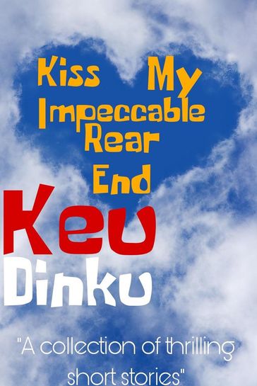 Kiss My Impeccable Rear End - Keu Dinku