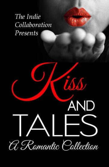Kiss and Tales A Romantic Collection - The Indie Collaboration