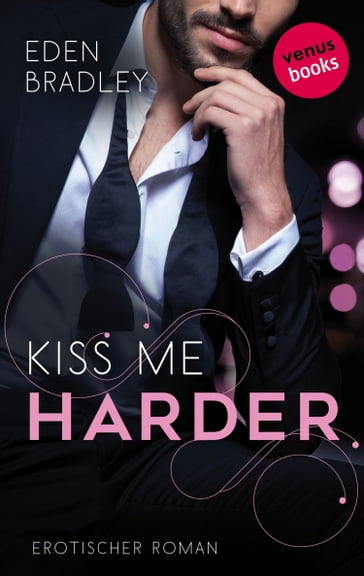 Kiss me harder: Ein Dark-Pleasure-Roman - Band 3 - Eden Bradley