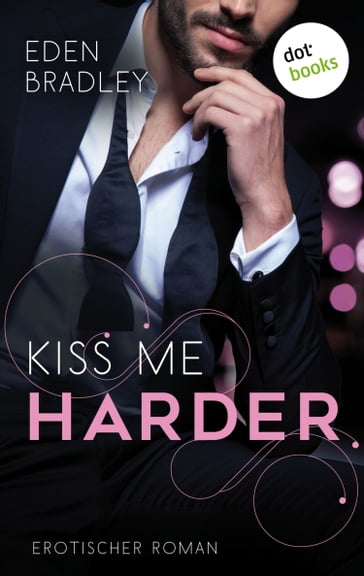Kiss me harder: Ein Dark-Pleasure-Roman - Band 3 - Eden Bradley