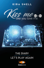 Kiss me like you love me: The diary-Let s play again. Ediz. italiana. 4-5.
