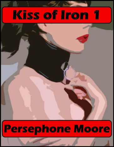 Kiss of Iron 1 - Persephone Moore