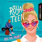 Kiss the Prince - Royalteen, Teil 1 (Ungekürzt)