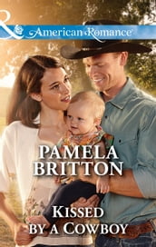 Kissed By A Cowboy (Mills & Boon American Romance)