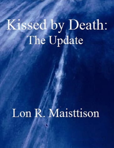 Kissed by Death: The Update - Lon Maisttison