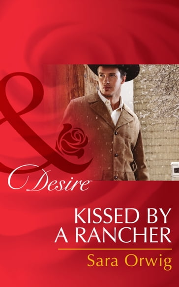 Kissed by a Rancher (Mills & Boon Desire) (Lone Star Legends, Book 4) - Sara Orwig