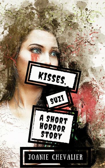 Kisses, Suzi: A Short Horror Story - Joanie Chevalier