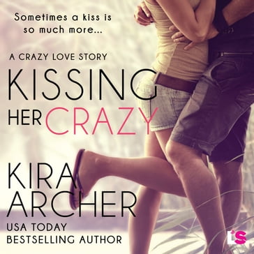Kissing Her Crazy - Kira Archer