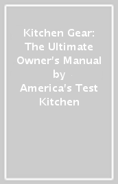 Kitchen Gear: The Ultimate Owner s Manual