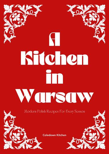 A Kitchen in Warsaw: Modern Polish Recipes For Every Season - Coledown Kitchen