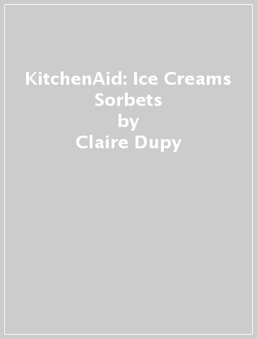 KitchenAid: Ice Creams & Sorbets - Claire Dupy