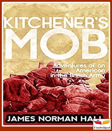 Kitchener's Mob Adventures of an American in the British Army - James Norman Hall
