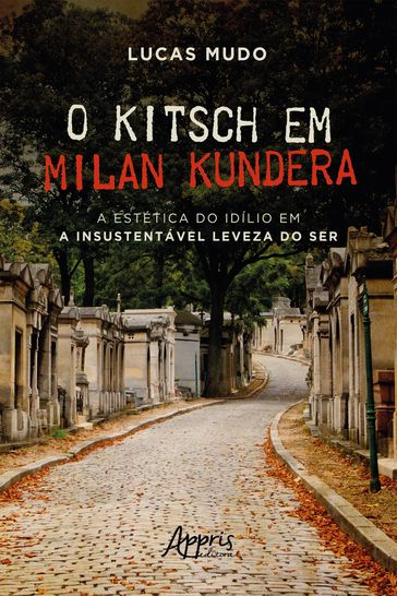 O Kitsch em Milan Kundera - A Estética do Idílio em a Insustentável Leveza do Ser - Lucas Mudo