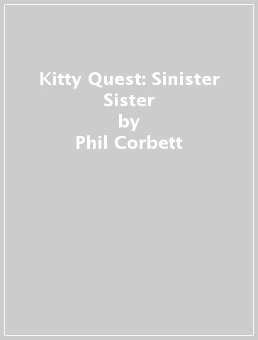 Kitty Quest: Sinister Sister - Phil Corbett