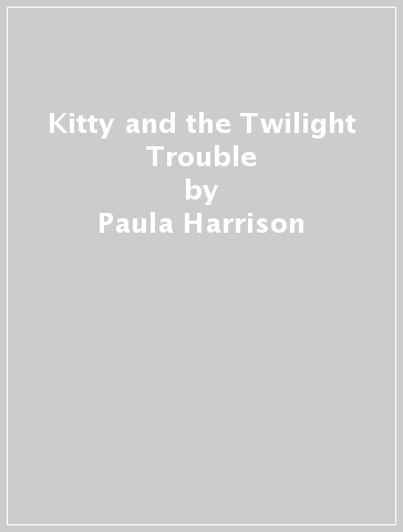 Kitty and the Twilight Trouble - Paula Harrison