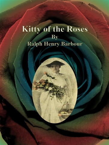 Kitty of the Roses - Ralph Henry Barbour