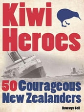 Kiwi Heroes: 50 Courageous New Zealanders