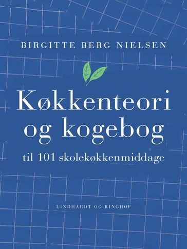 Køkkenteori og kogebog til 101 skolekøkkenmiddage - Birgitte Berg Nielsen