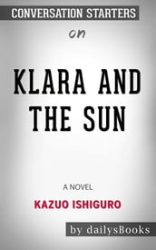 Klara and the Sun: A Novel by Kazuo Ishiguro: Conversation Starters