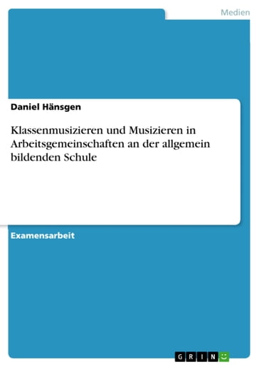 Klassenmusizieren und Musizieren in Arbeitsgemeinschaften an der allgemein bildenden Schule - Daniel Hansgen
