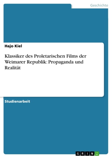 Klassiker des Proletarischen Films der Weimarer Republik: Propaganda und Realität - Hajo Kiel