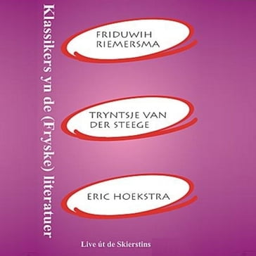 Klassikers yn de (Fryske) literatuer - Friduwih Riemersma - Tryntsje van der Steege - Eric Hoekstra