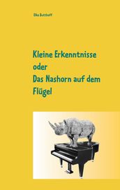 Kleine Erkenntnisse oder Das Nashorn auf dem Flugel