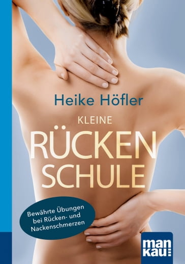 Kleine Rückenschule. Kompakt-Ratgeber - Heike Hofler