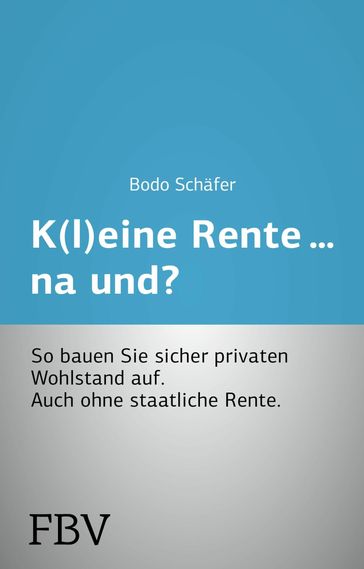 K(l)eine Rente...na und? - Bodo Schafer