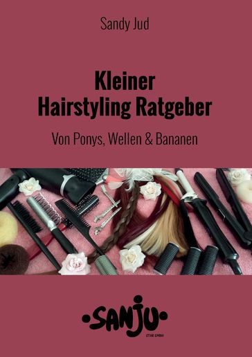 Kleiner Hairstyling Ratgeber - Sandy Jud