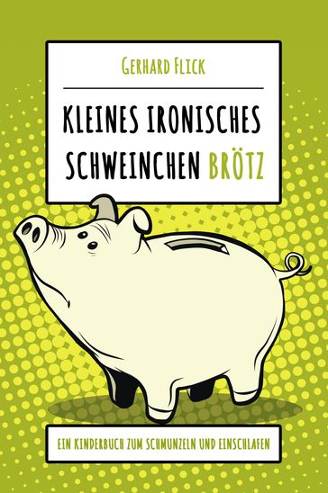 Kleines ironisches Schweinchen "Brötz" - Gerhard Flick