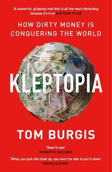 Kleptopia: How Dirty Money is Conquering the World - Tom Burgis