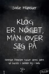 Klog er noget, man øver sig pa