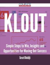 Klout - Simple Steps to Win, Insights and Opportunities for Maxing Out Success