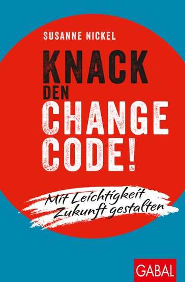 Knack den Change-Code! - Susanne Nickel