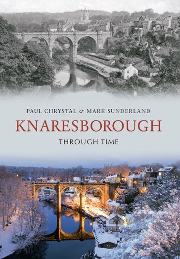 Knaresborough Through Time - Mark Sunderland - Paul Chrystal
