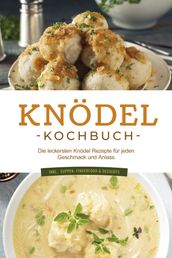 Knödel Kochbuch: Die leckersten Knödel Rezepte für jeden Geschmack und Anlass - inkl. Suppen, Fingerfood & Desserts