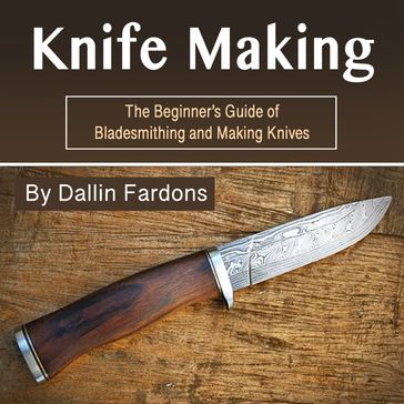 Knife Making - Dallin Fardons